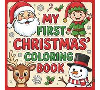 My First Christmas Coloring Book: Big and Simple Coloring Pages for Toddlers and Preschoolers | Fun Holiday Images of Santa, Snowmen, and Reindeer (Ages 1-3)