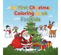 My First Christmas Coloring Book For Kids: A Magical Christmas to Color - Bold, Easy, and Cute Designs Featuring Santa Claus, Reindeer, and Snowflakes, Perfect for Inspiring Children’s Creativity.