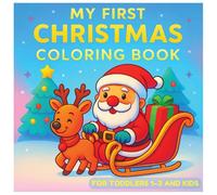 My First Christmas Coloring Book For Toddlers 1-3 And Kids: Easy, Cute and Big Christmas Images with Santa, Reindeer, Snowmen & More | Perfect Holiday Gift for Kids Ages 1-3, 2-4, 3-5 | Boys And Girls
