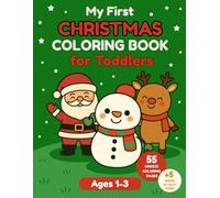 My First Christmas Coloring Book for Toddlers Ages 1-3: 55 Easy and Cute Coloring Pages with Santa, Reindeers, Snow, and More | Big Bold Lines for Little Hands