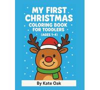 My First Christmas Coloring Book for Toddlers (Ages 1-4): A Fun & Easy Holiday Coloring Book for Little Hands with Big Santa, Reindeer & Snowman Pictures