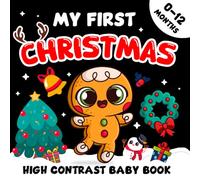 My First Christmas, High Contrast Baby Book For Newborns 0 - 12 Months: Black & White Holiday Pictures With Santa, Reindeer & Snowy Friends (Perfect Baby Christmas Gift Idea)