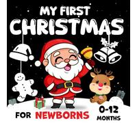 My First Christmas, High Contrast Baby Book For Newborns 0 - 12 Months: Cute Black & White Pictures For New Baby Shower with Santa, Bear & Holiday Friends (Baby Christmas Gifts 0-12 Months)