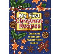 My First Christmas Recipe: Notebook for Kids with Christmas Recipe Templates to Fill In and Create (Large A4 Size): Journal with festive illustrations ... and collect their favorite holiday treats
