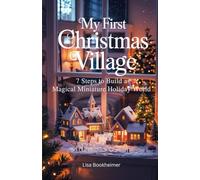My First Christmas Village: 7 Steps to Build a Magical, Miniature Holiday World