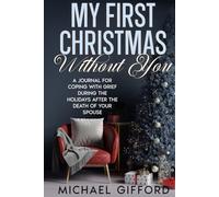 My First Christmas Without You: A Journal for Coping with Grief During the Holidays after the Death of Your Spouse