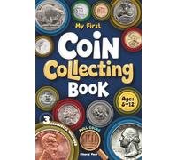 My First Coin Collecting Book: A Step-by-Step Guide to Turn U.S. Coins into a Screen-Free Adventure That Sparks Curiosity and Builds Real Skills for Kids