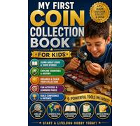 My First Coin Collection Book for Kids: A Fun and Educational Coin Collecting Activity Book to Learn, Organize, and Start Your First Collection with Confidence