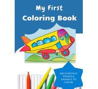 My First Coloring Book: "100 Simple and Fun Motifs - From Animals and Everyday Objects to Rockets and Trains, Perfectly Crafted for Young Children!"