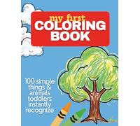 My First Coloring Book: 100 Simple Pictures and First Words for Toddlers to Color Ages 1-3