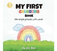 My First Coloring Book 100 simple pictures with words: A Fun and Educational Coloring Book for Toddlers and Preschoolers. ages 2-5
