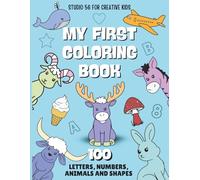 My First Coloring Book: 100 Simple shapes, animals, letters and numbers for creative kids to color and learn