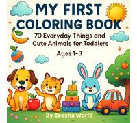 My First Coloring Book: 70 Everyday Things and Cute Animals for Toddlers | Ages 1-3 | Easy Big Pictures for Preschool Learning and Fun