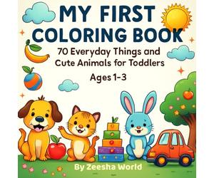 My First Coloring Book: 70 Everyday Things and Cute Animals for Toddlers | Ages 1-3 | Easy Big Pictures for Preschool Learning and Fun