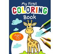 My First Coloring Book Ages 1-3: 50 Simple Images | Animals, Nature, Everyday Items & Bold Words | Coloring to Promote Early Learning, Creativity and Motor Skills.