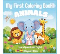 My First Coloring Book : Animals. Bilingual English Spanish Edition: Learn Spanish book for Toddlers ages 1-3 , kids ages 3-6, Color and cut, Aprende idiomas , colorea y recorta