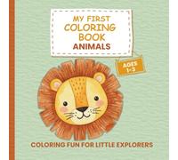 My First Coloring Book Animals - For Kids Ages 1-3: 50 Adorable Designs - Lions, Elephants, Cats, Dogs and More … Creative Coloring for Little Explorers