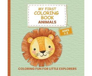 My First Coloring Book Animals - For Kids Ages 1-3: 50 Adorable Designs - Lions, Elephants, Cats, Dogs and More … Creative Coloring for Little Explorers