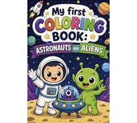 My first coloring Book: Astronauts and Aliens
