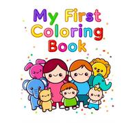 My First Coloring Book - Big Simple Coloring Pages for Kindergarten, Preschoolers: Bold and Easy Pictures of Everyday Things, Animals, Family & Fun (Ages 1-4)