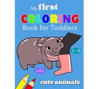 My First Coloring Book Cute Animals for Toddlers 1-3:: 101 Page Simple Pictures Everyday Things and Animals to Color and Learn | For Kids ages 1, 2, 3,& 4