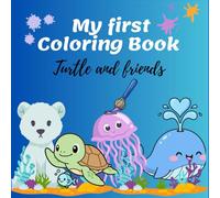 My first Coloring Book Cute Turtle and Friends for children's 2- 6: Creative fun, beautiful Coloring pages with illustrations to paint and enjoy.