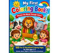 My First Coloring Book: Discover the World Through Colors!: 100 Fun & Educational Coloring Pages for Kids Ages 3-7 (Animals, Nature, Objects, Transportation & Emotions)"