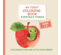 My First Coloring Book Everyday Things - For Kids Ages 1-3: 50 Simple and Fun Designs - Toys, Fruits, Household Items and More … Creative Coloring for Little Explorers