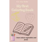 My first coloring book for children from 1 to 3 years old: Fun and Easy Coloring Book for Toddlers - Learn Fruits and Vegetables with Simple Pages, First Words and Big Pictures for Boys and Girls