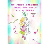 My First Coloring Book For Girls 3 - 6 Years: Books That Contain More Than 62 Educational Photos And Easy Coloring For Pretty Girls (Activity Books For Children From 3 To 6 Years Old)