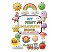 My First Coloring Book for Kids Ages 2-5: 50 Easy and Fun Drawings with Thick Lines and Large Spaces: The Perfect Book for Little Artists: Fun, Creativity, and Guaranteed Success Without Frustration!