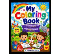 My First Coloring Book for Kids Ages 3-6: Fun and Easy Coloring Pages Featuring Animals, Household Objects, Nature, and Everyday Things for Preschoolers, Toddlers, and Kindergarten Kids