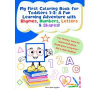 My First Coloring Book for Toddlers 1-3: A Fun Learning Adventure with Rhymes, Numbers, Letters & Shapes!: An Engaging Coloring Book for Early ... & Creativity with Rhymes for Little Explo