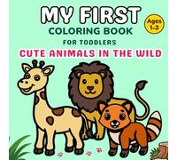 My First Coloring Book for Toddlers 1-3: Cute Animals in the Wild and Big & Bold Lines for Easy Fun and Early Learning
