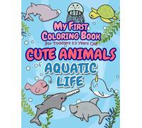 My First Coloring Book for Toddlers 1-3: Cute Animals of Aquatic Life for Preschoolers and Kindergarten Kids to Learn and Color with 50 Simple, Big, Bold, Creative, and Lovely Illustrations with Words
