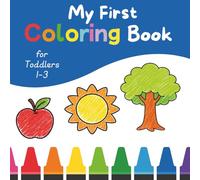 My First Coloring Book for Toddlers 1-3: Simple, Big Pictures of Animals, Food & Everyday Objects
