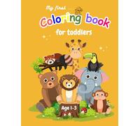 My First Coloring Book: for toddlers 1-3 years. Large and Simple Images of Things and Animals to Color and Learn.