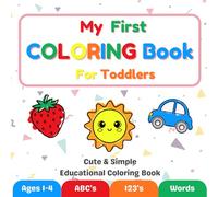 My First Coloring Book for Toddlers: ABC Alphabet, Numbers 1-10, and First Words - Simple Big Pictures for Ages 1-4, Early Learning, Fine Motor Skills, and Creativity (51 Single-Sided Pages)