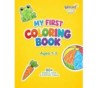 My First Coloring Book for Toddlers Ages 1-3: 80+ Simple Animals, Food & Everyday Things to Color and Learn