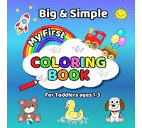 My First Coloring Book For Toddlers ages 1-3: Big, Fun, Bold and Easy Pictures for Boys, Girls, Preschoolers and Kindergarten Kids | Everyday Things, Fruits, Animals and More to Color and Learn