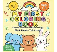 My First Coloring Book for Toddlers Ages 1-3: Big & Simple Thick Lines + Bonus Finish-the-Drawing Pages (Animals, Vehicles, Shapes & Fruits)