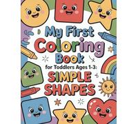 My First Coloring Book for Toddlers Ages 1-3: Simple Shapes, Fun and Easy Coloring Pages for Early Learning, Fine Motor Skills, and Creativity: Big ... Hands | Easy and Bold Outlines for Toddlers
