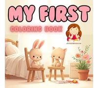 My First Coloring Book for Toddlers Ages 1-5: Fun and Easy Coloring Pages with Cute Animals, Everyday Objects, and Simple Shapes for Boys and Girls