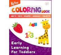 My First Coloring Book for Toddlers: Early Learning for Kids Ages 1-4 | Learn ABCs, Numbers, Shapes,Words,Foods, Objects, Animals and Colors -100+ Pages
