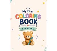 My First Coloring Book Keepsake: A Special Memory Book to Save Your Child’s First Coloring Pages and Creative Moments
