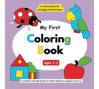 My First Coloring Book: Lovingly Illustrated Coloring Book for Toddlers Ages 1-3 | 60 Large, Fun Designs to Color and Doodle | Encourages Creativity ... Perfect for Tiny Hands and Big Imaginations!