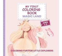 My First Coloring Book Magic Land - For Kids Ages 1-3: 50 Lovely Designs - Fairies, Unicorns, Princesses, Magical Creatures … Creative Coloring for Little Explorers