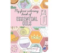 MY FIRST COLORING BOOK OF ESSENTIAL OILS: Color, breathe and enjoy!