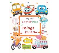 My First Coloring Book of Things That Go: 50+ Big & Simple Vehicles for Toddlers to Color and Learn. Trucks, Planes, Trains, and More!