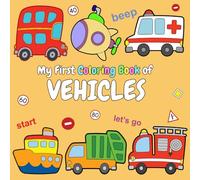 My First Coloring Book of Vehicles: Fun and Easy Coloring for Toddlers & Kids - Cars, Trucks, Trains, Boats, Ships, Planes, and 40+ Amazing Vehicles for Boys and Girls